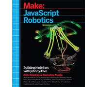 Javascript Robotics: Building Nodebots with Johnny-Five, Raspberry Pi, Arduino, and Beaglebone (Make)