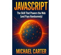 JavaScript: The Skill That Powers the Web (and Pays Handsomely)