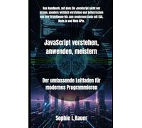 JavaScript verstehen, anwenden, meistern: Der umfassende Leitfaden für modernes Programmieren (JavaScript-Kompendium: Lernen, Anwenden, Meistern)