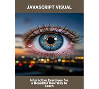 Javascript Visual: Interactive Exercises For A Beautiful New Way To Learn