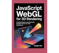 JavaScript WebGL for 3D Rendering: Creating Shaders and Interactive Graphics Scenes for Web Experiences