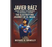 JAVIER BÁEZ: From Humble Beginnings To Baseball Legend: The Electrifying Journey Of El Mago