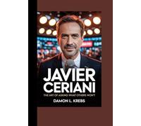 JAVIER CERIANI: THE ART OF ASKING WHAT OTHERS WON’T