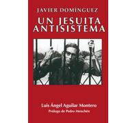 Javier Domínguez: Un Jesuita Antisistema