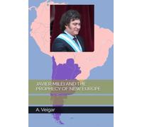 JAVIER MILEI AND THE PROPHECY OF NEW EUROPE
