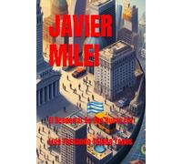 JAVIER MILEI: El Despertar De Una Nueva Era