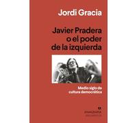 Javier Pradera o el poder de la izquierda: Medio siglo de cultura democrática: 537 (Argumentos)