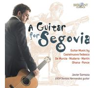 Javier Somoza (Guitarra) - A GUITAR FOR SEGOVIA Guitar Music by Castelnuovo-Tedesco, De Murcia, Mudarra, Martin, Ohana and Ponce; Alberto La Rocca