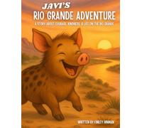 Javi's Rio Grande Adventure: A Story About Courage, Kindness, & Life on the Rio Grande