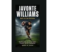 JAVONTE WILLIAMS: Built for the Collision: The Relentless Pursuit of Power, Purpose, and NFL Redemption