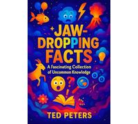 Jaw-Dropping Facts: A Fascinating Collection of Uncommon Knowledge | Discover Amazing Secrets & Surprising Trivia From Around the World! (Astonishing ... Collection of Mind-Bending Facts and Secrets)