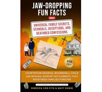 Jaw-Dropping Fun Facts About Universal Family Secrets, Scandals, Deceptions, and Deathbed Confessions - Courtroom Dramas, Child and Spousal Support Settlements, that Redefined Families Forever: 6