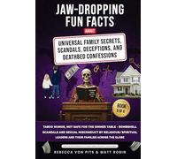 Jaw-Dropping Fun Facts About Universal Family Secrets, Scandals, Deceptions, and Deathbed Confessions: Taboo Humor, Not Safe for the Dinner Table, ... Leaders and Their Families Across: 5