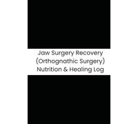 Jaw Surgery Recovery (Orthognathic Surgery) Nutrition & Healing Log: 180-Day Tracker for Liquid Diet, Elastics & Swelling