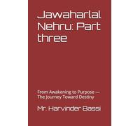 Jawaharlal Nehru: Part three: From Awakening to Purpose - The Journey Toward Destiny