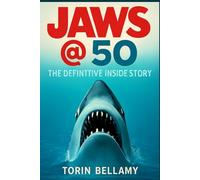 Jaws @ 50: The Definitive Inside Story: Exploring the Legacy, Challenges, and Impact of Spielberg’s Masterpiece on Cinema and Culture