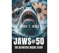JAWS @ 50 THE DEFINITIVE INSIDE STORY: The Making, Madness, and Enduring Mystery of Steven Spielberg’s Cinema Classic