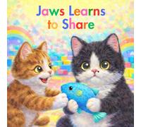 Jaws Learns to Share: A Sweet Story About Sharing and Friendship (The Adventures of Jaws the Cat)