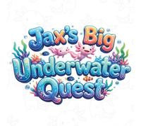 Jax’s Big Underwater Quest: An Axolotl Storybook for Kids About Friendship, Bravery, and Ocean Adventures (Fully Illustrated Book for Toddlers and Children Ages 3-7)