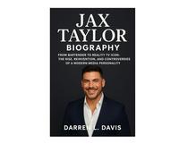 JAX TAYLOR BIOGRAPHY: From Bartender to Reality TV Icon: The Rise, Reinvention, and Controversies of a Modern Media Personality