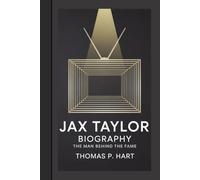 JAX TAYLOR BIOGRAPHY: The Man Behind The Fame
