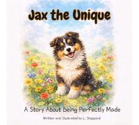 Jax the Unique: A Story About Being Perfectly Made (Jax's Adventures: A Collie Puppy's Life Lessons for Toddlers)