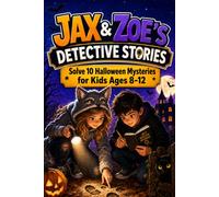 Jax & Zoe's Detective Stories: Follow the Clues. Solve 10 Halloween Mysteries for Kids Ages 8-12