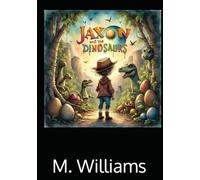 Jaxon and the Dinosaurs The Lost Egg of Ember Valley