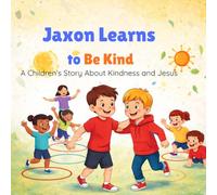 Jaxon Learns to Be Kind: A Children's Story About Kindness and Jesus