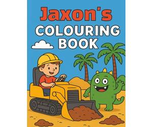 Jaxon's Colouring Book: Busy Diggers and Friendly Monsters - Fun Colouring pages for Kids. Personalised gift for Jaxon's, Birthdays, Christmas or anytime