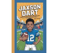 JAXSON DART: FROM SCHOOLYARD STAR TO FOOTBALL HERO:KIDS BIOGRAPHY BOOK