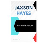 JAXSON HAYES: FROM UNDERDOG TO NBA STAR