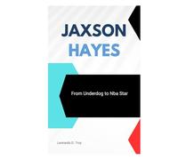 JAXSON HAYES: FROM UNDERDOG TO NBA STAR