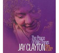 Jay Clayton - The Peace Of Wild Things: Singing And Saying The Poets