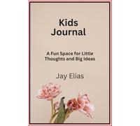 Jay Elias Kids Journal: A Fun Space for Little Thoughts and Big Ideas