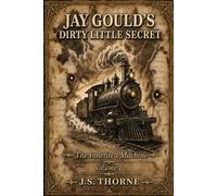JAY GOULD'S DIRTY LITTLE SECRET: The Inherited Machine: Volume 1