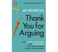Thank You for Arguing: What Cicero, Shakespeare and the Simpsons Can Teach Us About the Art of Persuasion