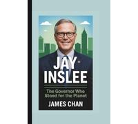 JAY INSLEE: The Governor Who Stood for the Planet