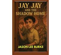 Jay Jay and the Shadow Home: Jay Jay and his friends Journey to forgotten Dreams