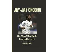 JAY-JAY OKOCHA: The Man Who Made Football an Art