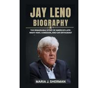 Jay Leno Biography: The Remarkable Story of America's Late-Night Host, Comedian, and Car Enthusiast