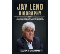 Jay Leno Biography: The Remarkable Story of America's Late-Night Host, Comedian, and Car Enthusiast