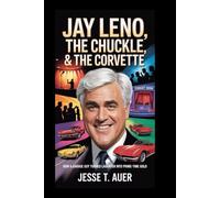 Jay Leno: The Chin, The Chuckle & The Corvette: How a Garage Guy Turned Laughter into Prime-Time Gold