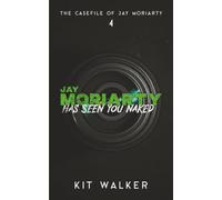 Jay Moriarty Has Seen You Naked (The Casefile of Jay Moriarty)