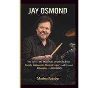 JAY OSMOND: The Life of the Osmonds’ Drummer, From Family Stardom to Musical Legacy and Personal Triumphs - A BIOGRAPHY