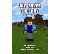 Jay Saves the Day: An Unofficial Minecraft Story For Early Readers: 1 (Unofficial Minecraft Early Reader Stories)