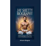 JAY SHETTY BIOGRAPHY: Finding Meaning in a Busy World - A Story of Mindfulness and Growth