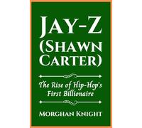 JAY-Z (SHAWN CARTER): The Rise of Hip-Hop’s First Billionaire