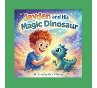 Jayden and His Magic Dinosaur: Book One of the Jayden and Arlo Adventures