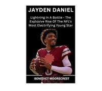 Jayden Daniel: Lightning In A Bottle - The Explosive Rise Of The NFL's Most Electrifying Young Star